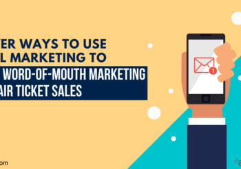 Clever Ways to Use Email Marketing to Boost Word-of-Mouth Marketing and Fair Ticket Sales