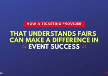 How a Ticketing Provider that Understands Fairs Can Make a Difference in Event Success