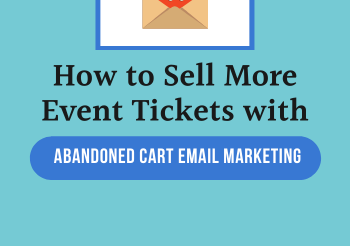 How to Sell More Event Tickets with Abandoned Cart Email Marketing