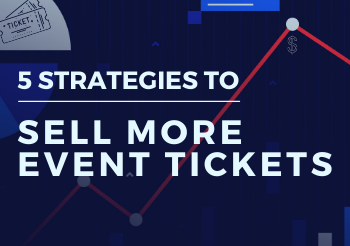5 Sales Strategies to Sell More Event Tickets