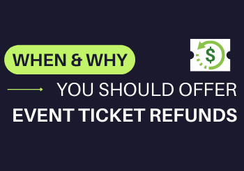 When and Why You Should Offer Event Ticket Refunds